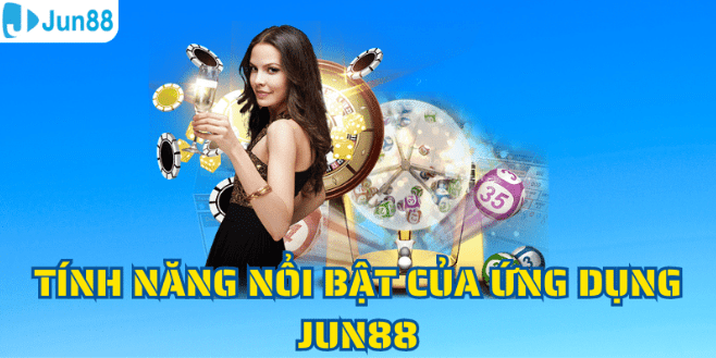 TÍnh năng nổi bật app jun88